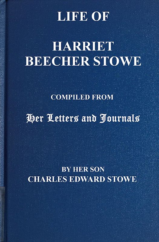 Hayatı Harriet Beecher Stoweun Mektupları ve Günlüklerinden Derlenen, Oğlu Charles Edward Stowe Tarafından