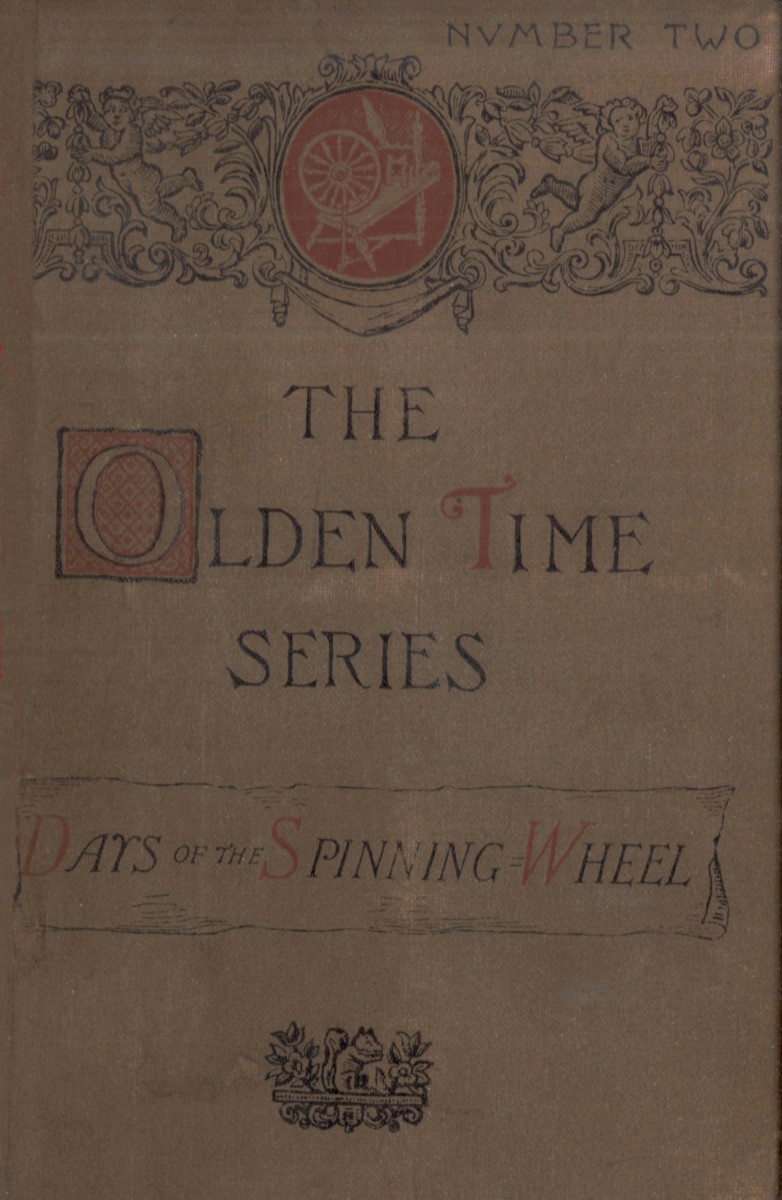 The Olden Time Series: Vol. 2: The Days of the Spinning-Wheel in New England
Gleanings Chiefly from old Newspapers of Boston and Salem, Massachusetts
