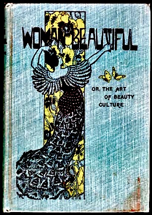 The Woman Beautiful; or, The Art of Beauty Culture The Woman Beautiful; or, The Art of Beauty Culture
