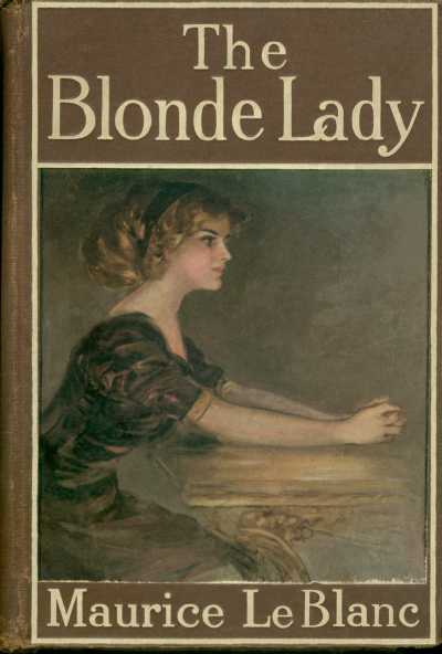 The Blonde Lady Being a Record of the Duel of Wits between Arsène Lupin and the English Detective The Blonde Lady Being a Record of the Duel of Wits between Arsène Lupin and the English Detective