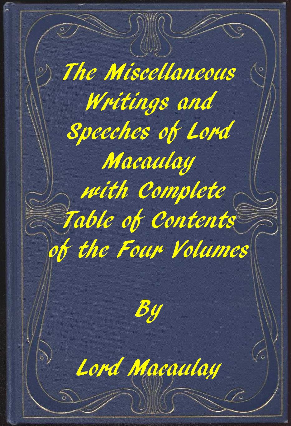 The Miscellaneous Writings and Speeches of Lord Macaulay
Complete Table of Contents of the Four Volumes