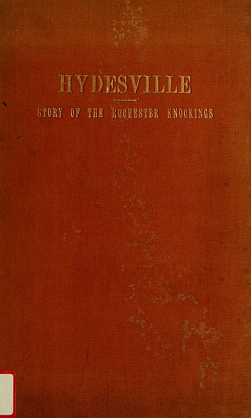 Hydesville
The Story of the Rochester Knockings, Which Proclaimed the Advent of Modern Spiritualism