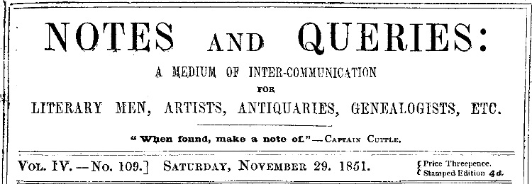 Notes and Queries, Vol. IV, Number 109, November 29, 185110;A Medium of Inter-communication for Literary Men, Artists, Antiquaries, Genealogists, etc.