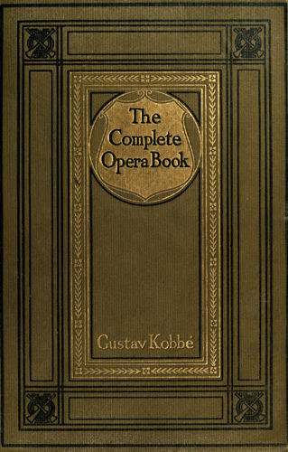 The Complete Opera Book10;The Stories of the Operas, together with 400 of the Leading Airs and Motives in Musical Notation The Complete Opera Book10;The Stories of the Operas, together with 400 of the Leading Airs and Motives in Musical Notation