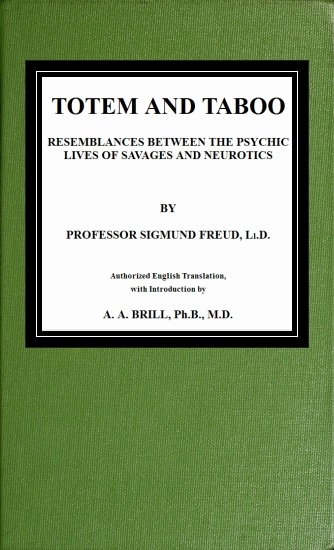 Totem and Taboo Resemblances Between the Psychic Lives of Savages and Neurotics Totem and Taboo Resemblances Between the Psychic Lives of Savages and Neurotics