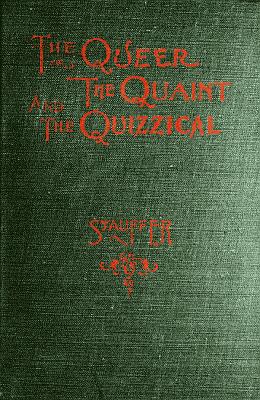 The Queer, the Quaint and the Quizzical: A Cabinet for the Curious The Queer, the Quaint and the Quizzical: A Cabinet for the Curious