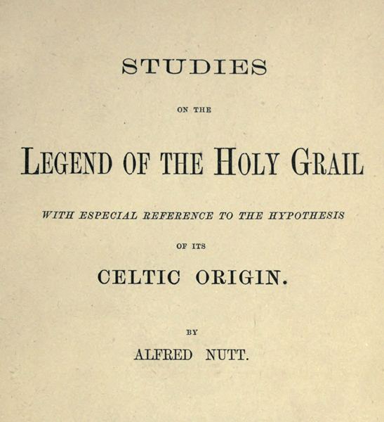 Studies on the Legend of the Holy Grail With Especial Reference to the Hypothesis of Its Celtic Origin Studies on the Legend of the Holy Grail With Especial Reference to the Hypothesis of Its Celtic Origin