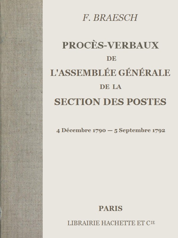 Procès-verbaux de l'Assemblée générale de la section des Postes
4 Décembre 1790 - 5 Septembre 1792