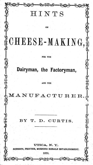 Hints on cheese-making, for the dairyman, the factoryman, and the manufacturer Hints on cheese-making, for the dairyman, the factoryman, and the manufacturer