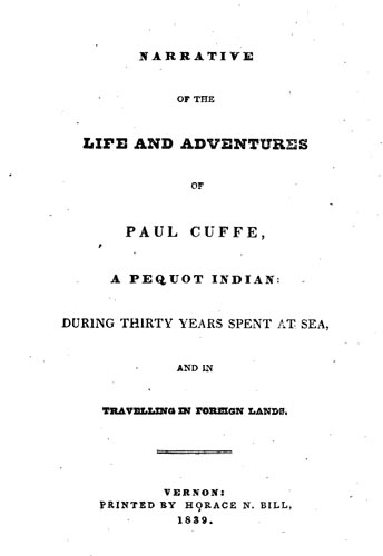 Narrative of the Life and Adventures of Paul Cuffe, a Pequot Indian, During Thirty Years Spent at Sea, and in Travelling in Foreign Lands Narrative of the Life and Adventures of Paul Cuffe, a Pequot Indian, During Thirty Years Spent at Sea, and in Travelling in Foreign Lands