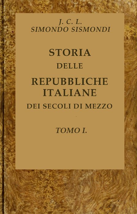 Storia delle repubbliche italiane dei secoli di mezzo, v. 01 (of 16)