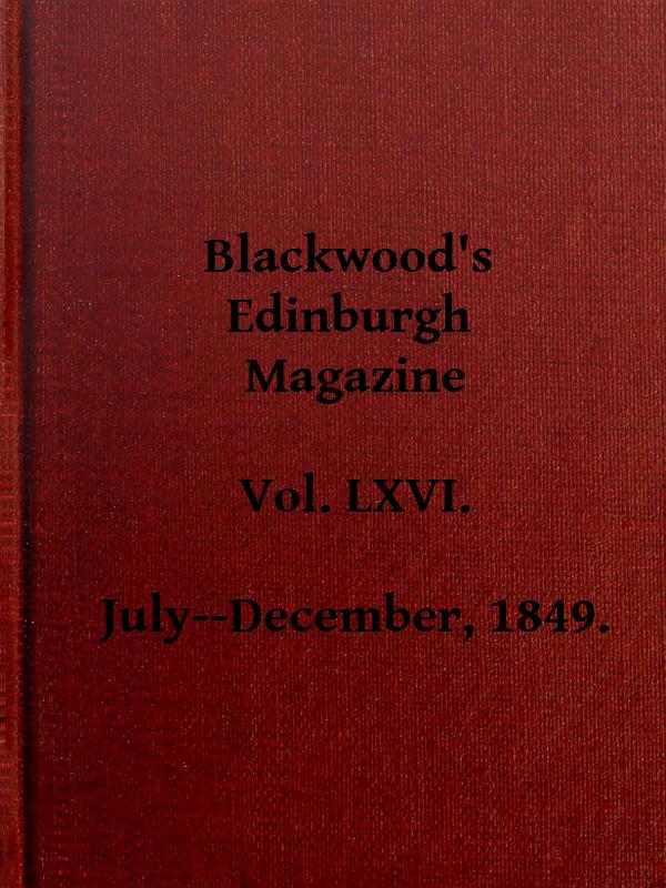 Blackwood's Edinburgh Magazine, Vol. 66, No 405, July 1849 Blackwood's Edinburgh Magazine, Vol. 66, No 405, July 1849