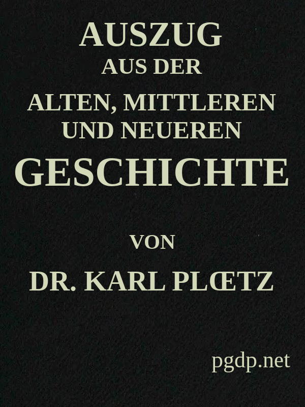 Auszug aus der Alten, Mittleren und Neueren Geschichte Auszug aus der Alten, Mittleren und Neueren Geschichte