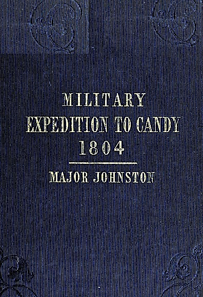 Narrative of the Operations of a Detachment in an Expedition to Candy, in the Island of Ceylon, in the Year 1804 With Some Observations on the Previous Campaign, and on the Nature of Candian Warfare, etc., etc., etc. Narrative of the Operations of a Detachment in an Expedition to Candy, in the Island of Ceylon, in the Year 1804 With Some Observations on the Previous Campaign, and on the Nature of Candian Warfare, etc., etc., etc.
