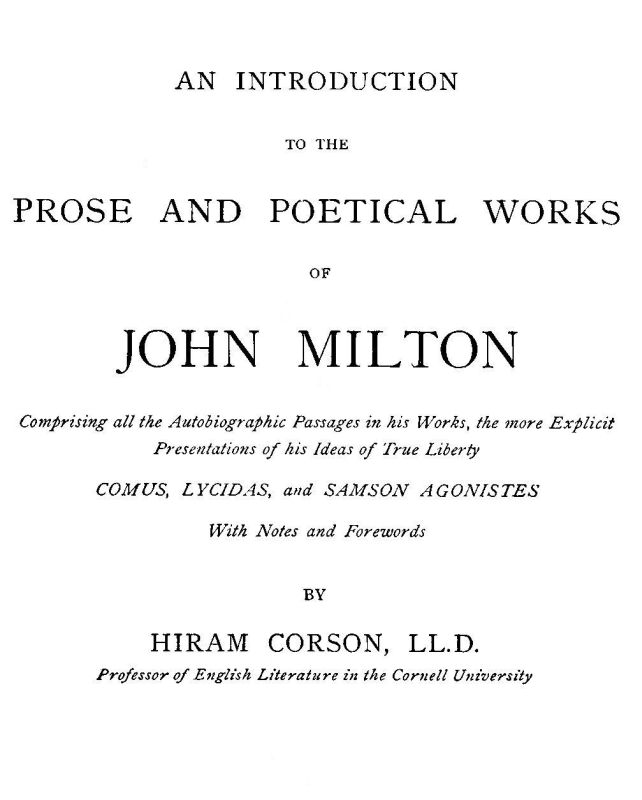 An Introduction to the Prose and Poetical Works of John Milton
Comprising All the Autobiographic Passages in His Works, the More Explicit Presentations of His Ideas of True Liberty.