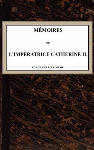 Mémoires de l'Impératrice Catherine II.
Écrits par elle-même