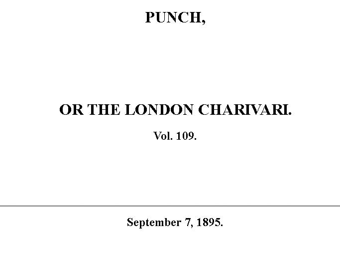 Punch or the London Charivari, Vol. 109, September 7, 1895 Punch or the London Charivari, Vol. 109, September 7, 1895
