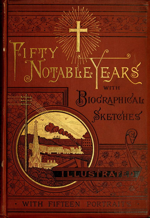 Fifty Notable Years10;Views of the Ministry of Christian Universalism During the Last Half-Century; with Biographical Sketches Fifty Notable Years10;Views of the Ministry of Christian Universalism During the Last Half-Century; with Biographical Sketches