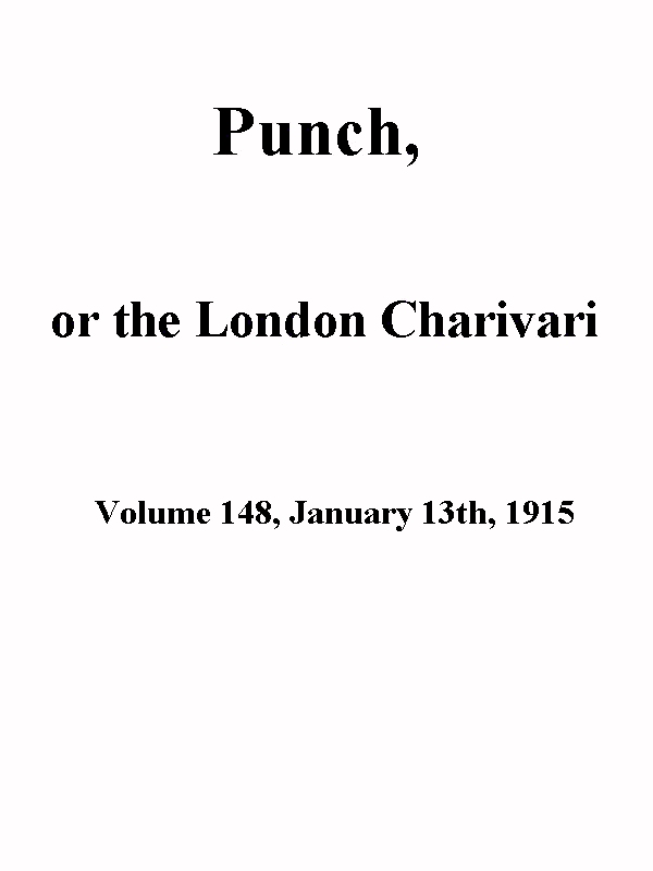 Punch, or the London Charivari, Volume 148, January 13th 1915 Punch, or the London Charivari, Volume 148, January 13th 1915