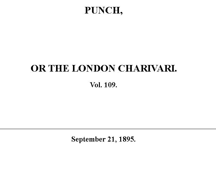 Punch or the London Charivari, Vol. 109, September 21, 1895 Punch or the London Charivari, Vol. 109, September 21, 1895
