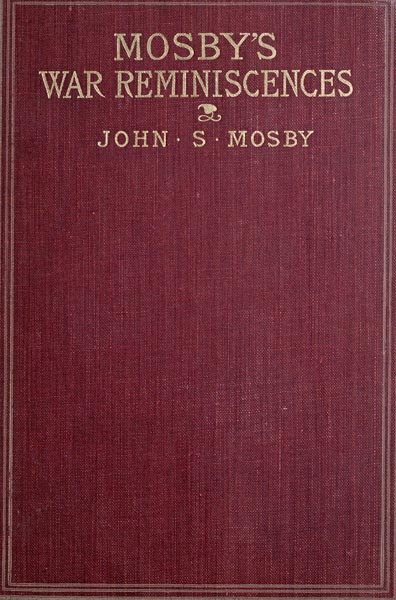 Mosby's War Reminiscences; Stuart's Cavalry Campaigns Mosby's War Reminiscences; Stuart's Cavalry Campaigns