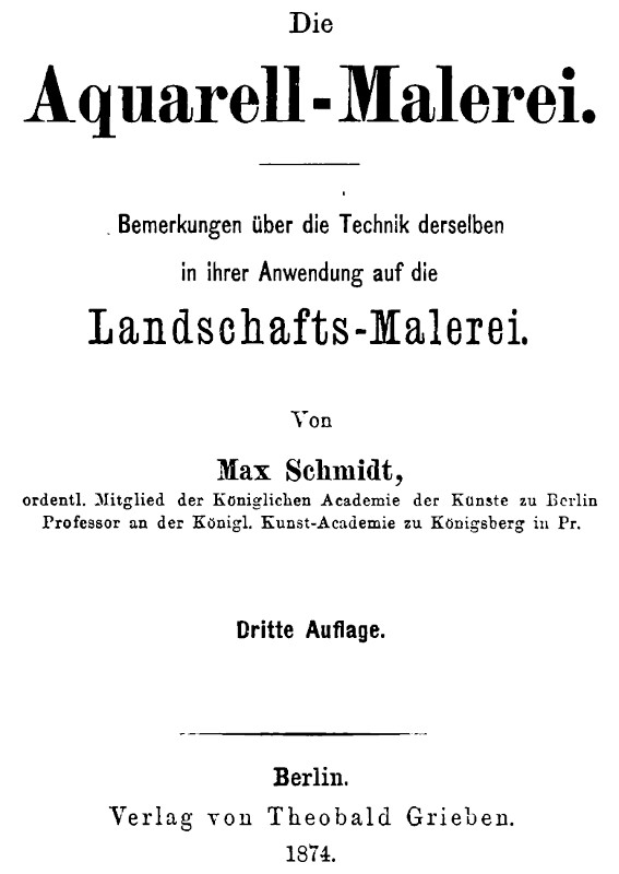 Die Aquarell-Malerei
Bemerkungen über die Technik derselben in ihrer Anwendung auf die Landschafts-Malerei. Dritte Auflage.