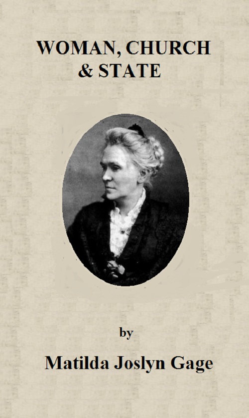 Woman, Church & State The Original Exposé of Male Collaboration Against the Female Sex Woman, Church & State The Original Exposé of Male Collaboration Against the Female Sex