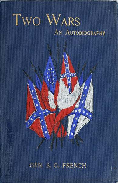 Two Wars: An Autobiography of General Samuel G. French Mexican War; War between the States, a Diary; Reconstruction Period, His Experience; Incidents, Reminiscences, etc. Two Wars: An Autobiography of General Samuel G. French Mexican War; War between the States, a Diary; Reconstruction Period, His Experience; Incidents, Reminiscences, etc.