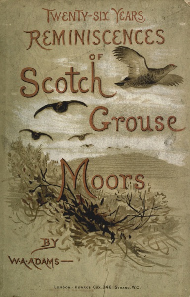 Twenty-Six Years Reminiscences of Scotch Grouse Moors Twenty-Six Years Reminiscences of Scotch Grouse Moors