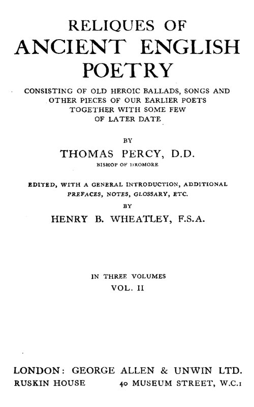 Reliques of Ancient English Poetry, Volume 2 (of 3)
Consisting of Old Heroic Ballads, Songs and Other Pieces of Our Earlier Poets Together With Some Few of Later Date