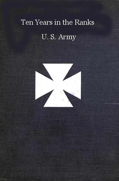 Ten years in the ranks, U.S. Army Ten years in the ranks, U.S. Army
