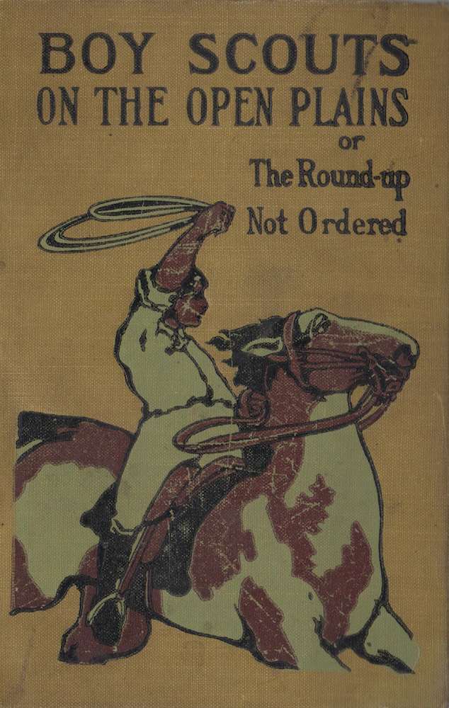 Boy Scouts on the Open Plains; Or, The Round-Up Not Ordered Boy Scouts on the Open Plains; Or, The Round-Up Not Ordered