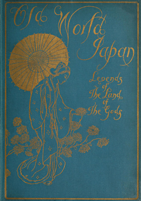 Old-World Japan: Legends of the Land of the Gods Old-World Japan: Legends of the Land of the Gods