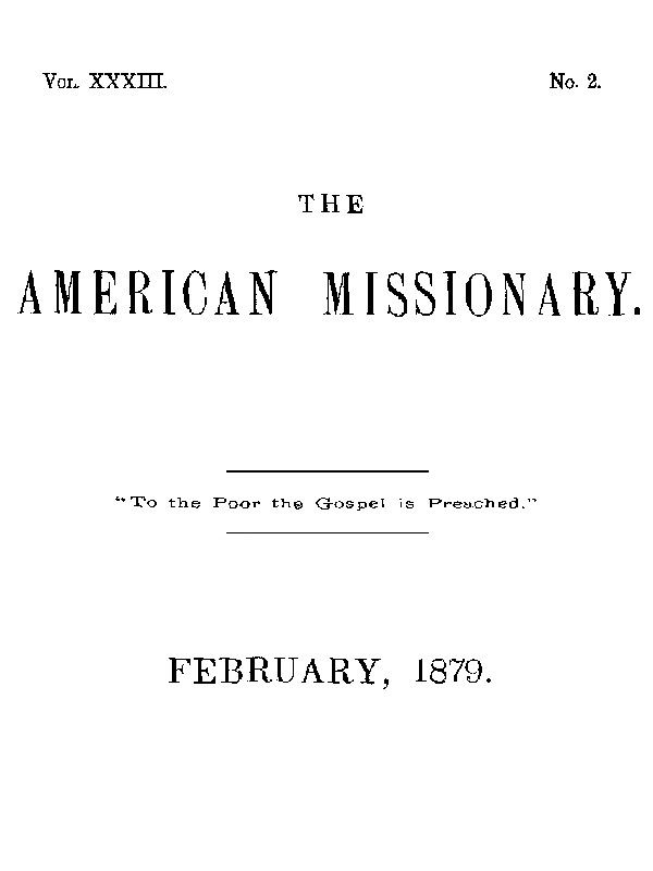 The American Missionary — Volume 33, No. 02, February, 1879 The American Missionary — Volume 33, No. 02, February, 1879