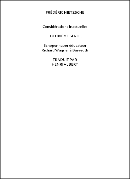 Considérations inactuelles, deuxième série
Schopenhauer éducateur, Richard Wagner à Bayreuth