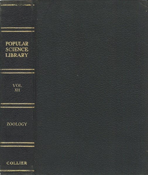 Zoölogy: The Science of Animal Life
Popular Science Library, Volume XII (of 16), P. F. Collier & Son Company, 1922