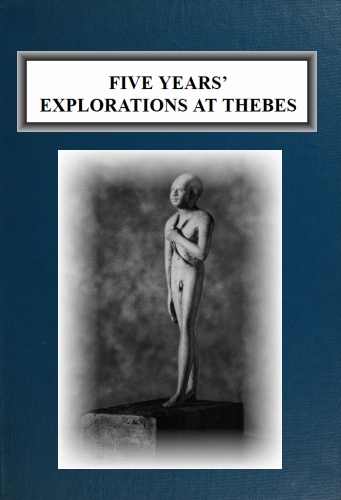 Five Years' Explorations at Thebes
A Record of Work Done 1907-1911 by The Earl of Carnarvon and Howard Carter