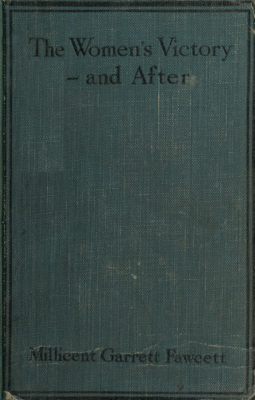 The Women's Victory—and After: Personal Reminiscences, 1911-1918 The Women's Victory—and After: Personal Reminiscences, 1911-1918