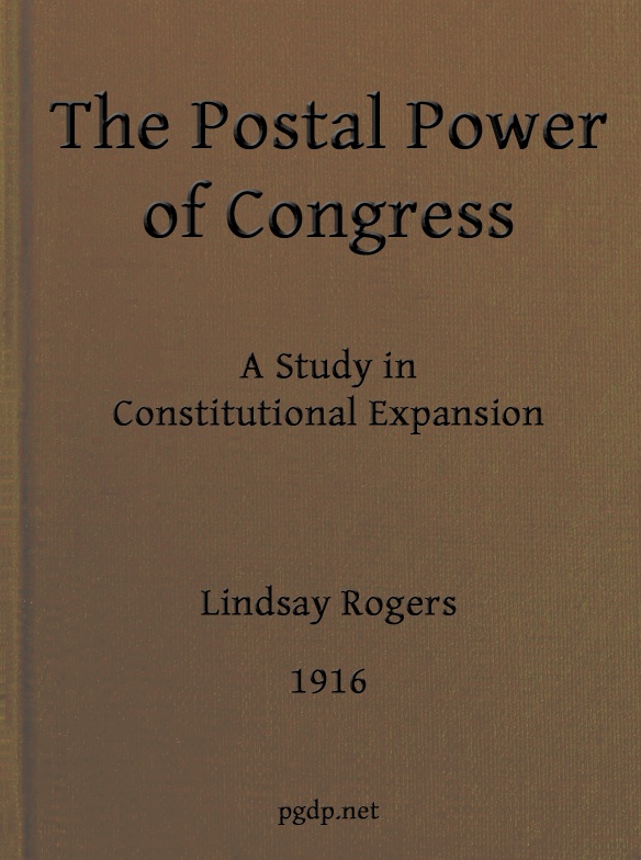 The postal power of Congress: A study in constitutional expansion The postal power of Congress: A study in constitutional expansion