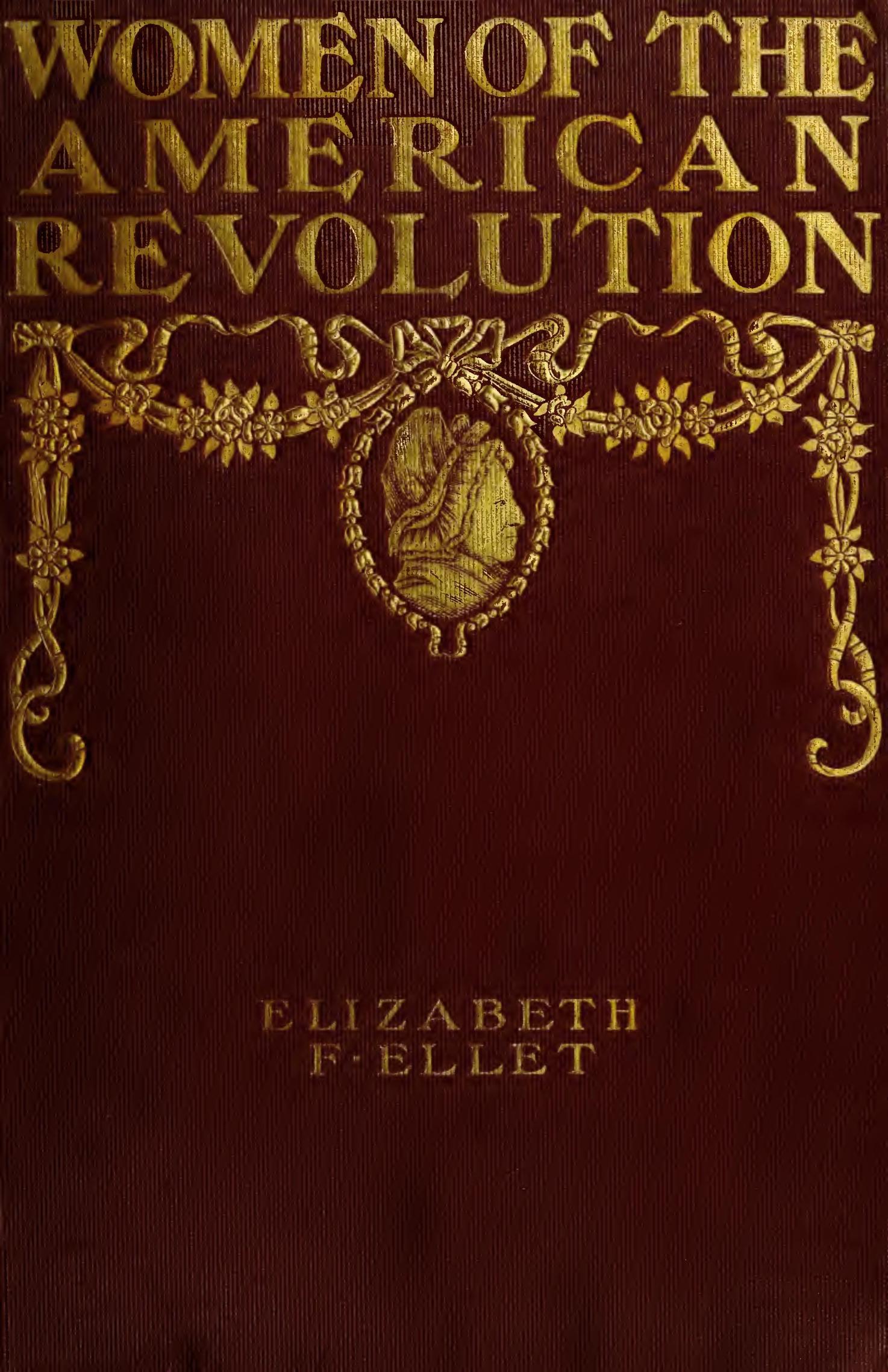 The Women of The American Revolution, Vol. 1 The Women of The American Revolution, Vol. 1