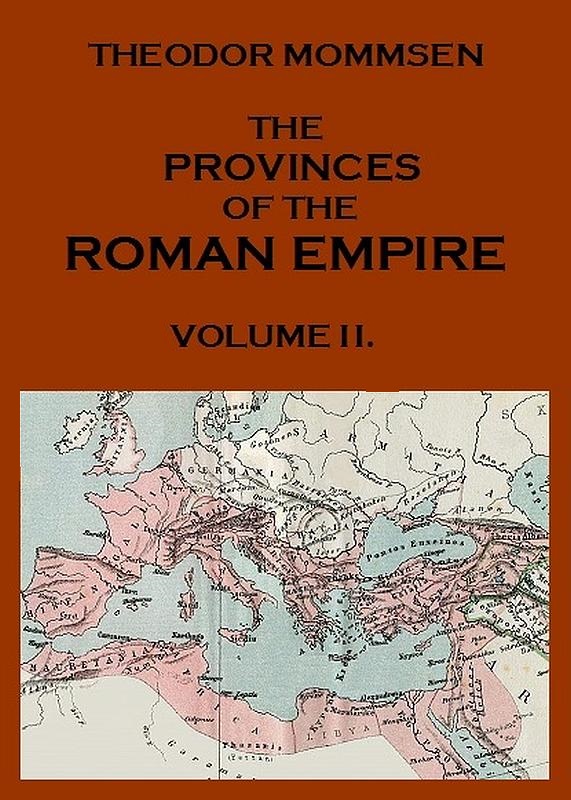 The Provinces of the Roman Empire, from Caesar to Diocletian. v. 2 The Provinces of the Roman Empire, from Caesar to Diocletian. v. 2