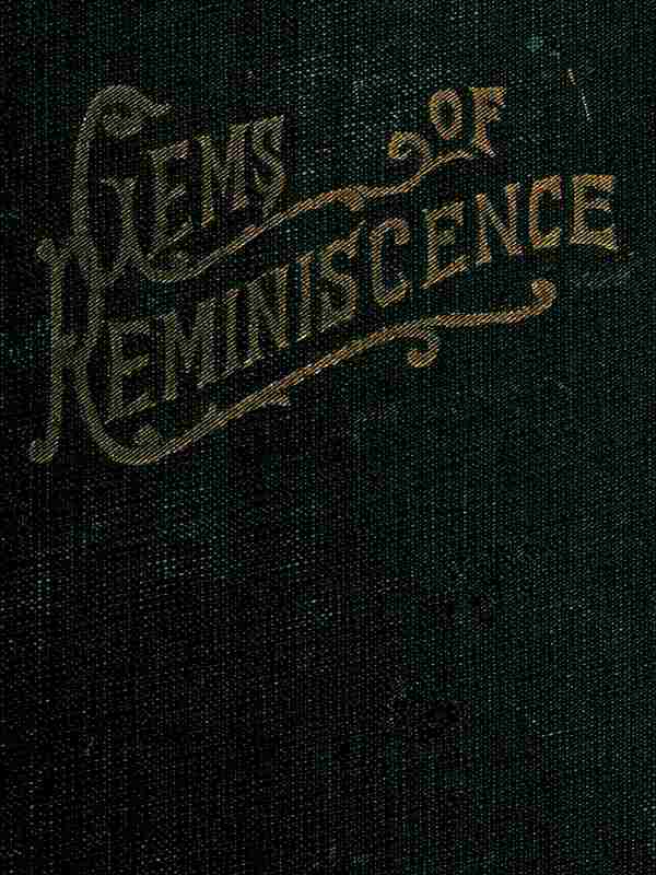 Gems of Reminiscence
Seventeenth Book of the Faith Promoting Series, Designed for the Instruction and Encouragement of Young Latter-day Saints