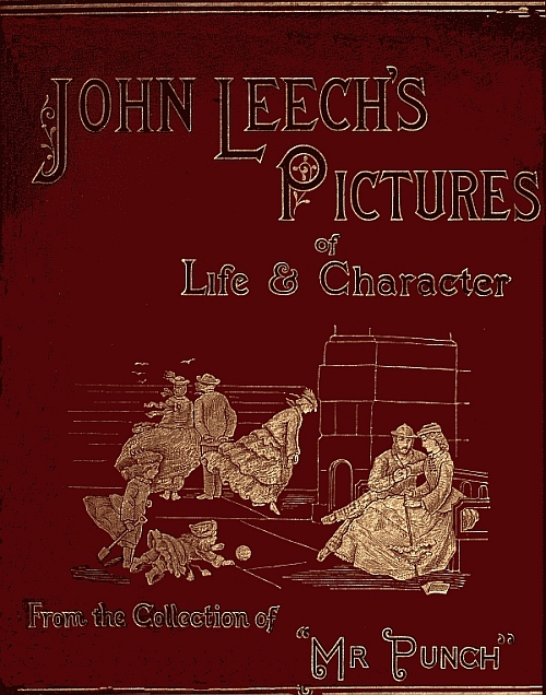 John Leech's Pictures of Life and Character, Vol. 2 (of 3) From the Collection of "Mr. Punch" John Leech's Pictures of Life and Character, Vol. 2 (of 3) From the Collection of "Mr. Punch"