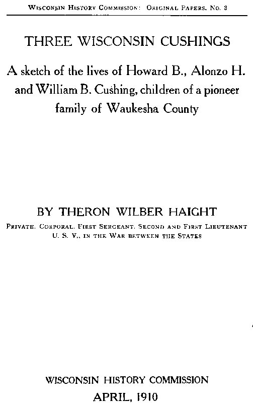 Üç Wisconsin Cushings: Waukesha Countyin öncü bir ailesinin çocukları Howard B., Alonzo H. ve William B. Cushingin yaşamlarının özeti