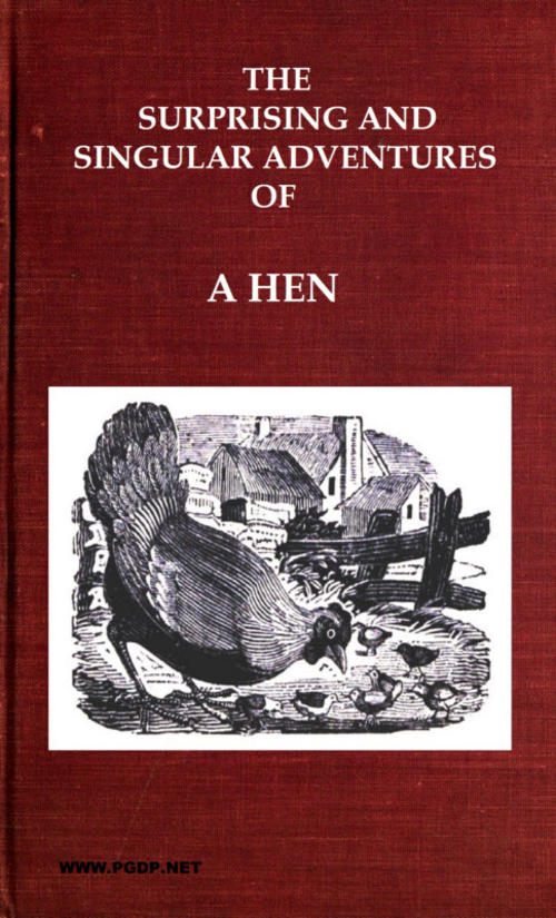 The Surprising and Singular Adventures of a Hen as Related by Herself to Her Family of Chickens The Surprising and Singular Adventures of a Hen as Related by Herself to Her Family of Chickens