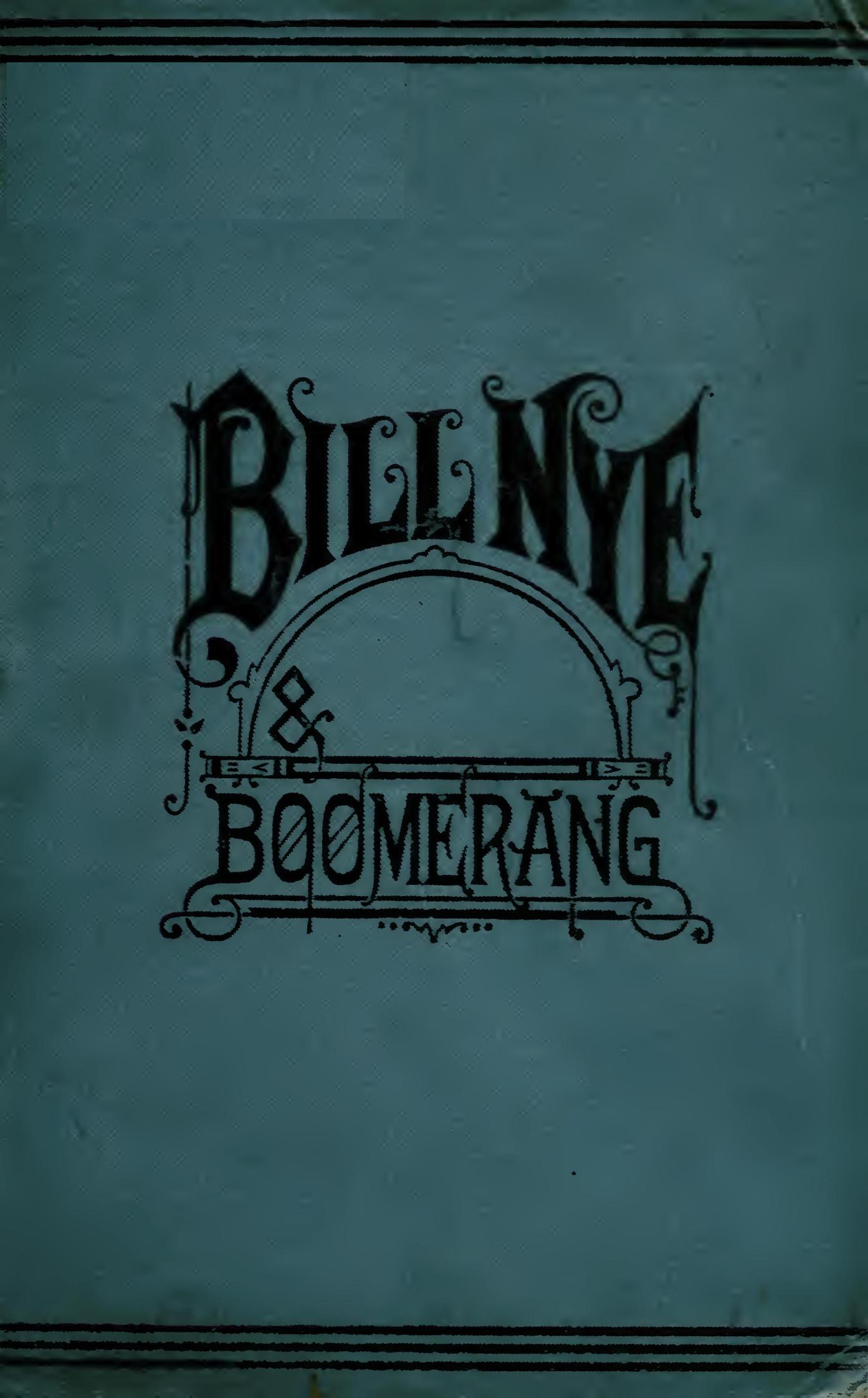 Bill Nye and Boomerang Or, The Tale of a Meek-Eyed Mule, and Some Other Literary Gems Bill Nye and Boomerang Or, The Tale of a Meek-Eyed Mule, and Some Other Literary Gems