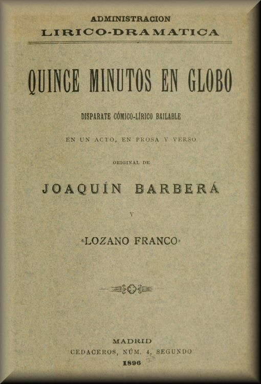 Quince minutos en globo
Disparate cómico-lírico-bailable en un acto, en prosa y verso