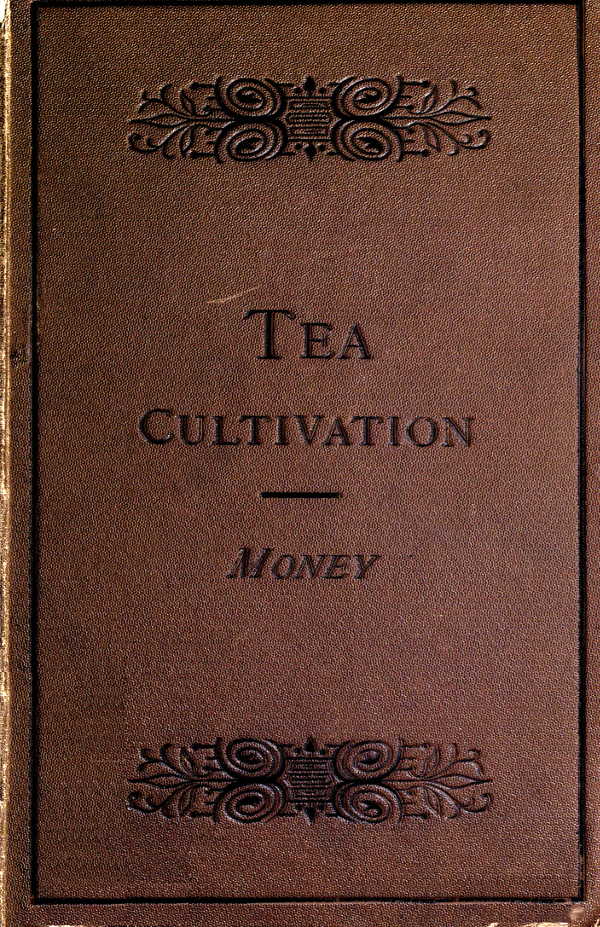 The Cultivation and Manufacture of Tea The Cultivation and Manufacture of Tea