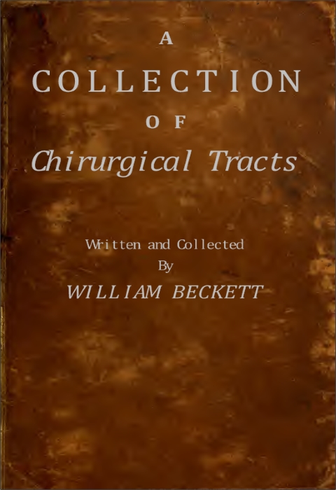 A Collection of Chirurgical Tracts A Collection of Chirurgical Tracts