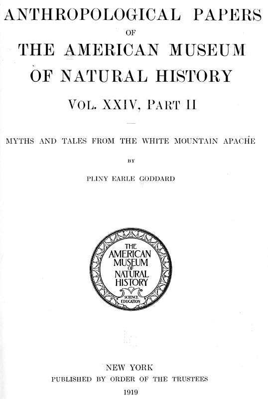 Myths and Tales from the White Mountain Apache
Anthropological Papers of the American Museum of Natural History Vol. XXIV, Part II